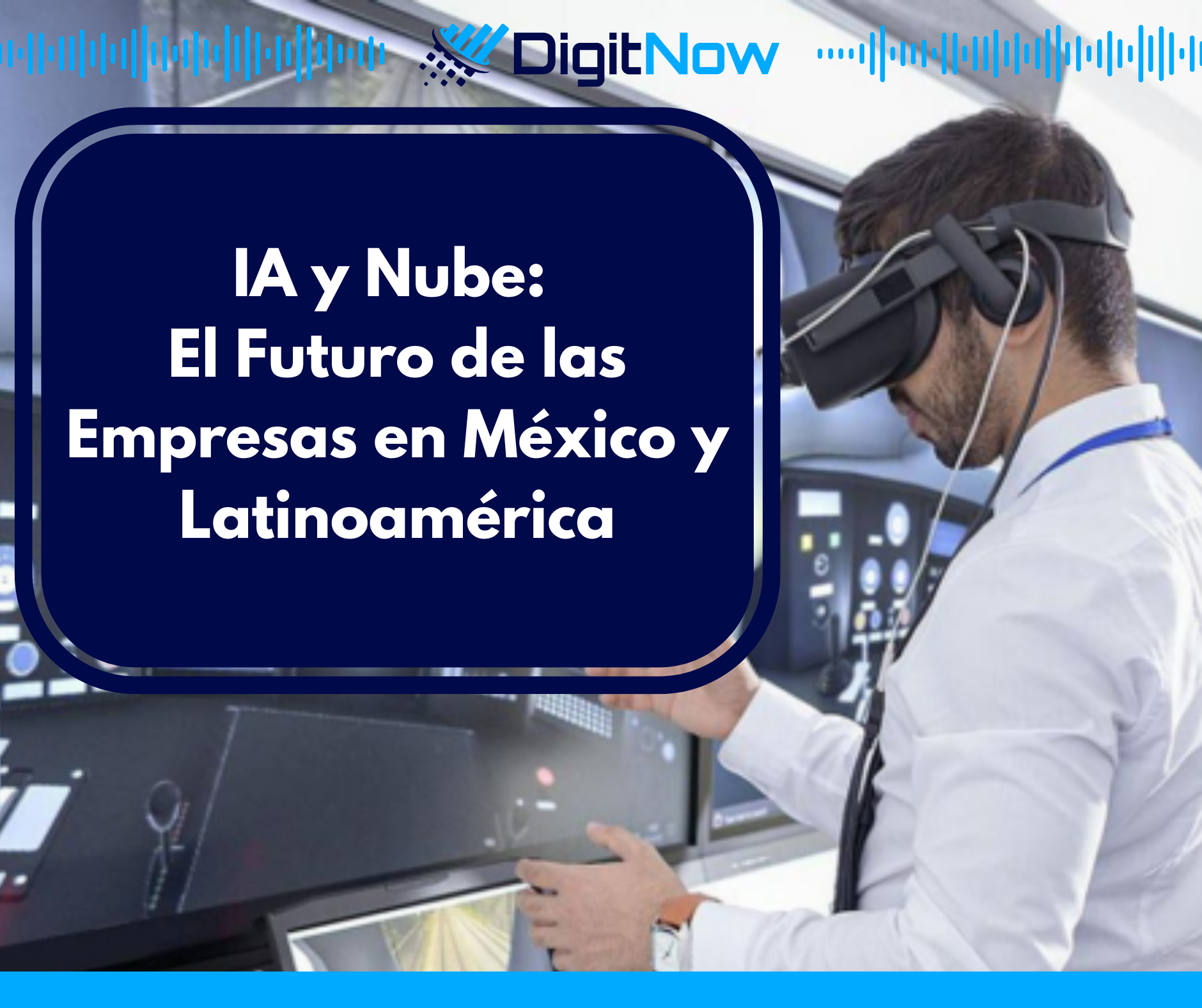 IA y Nube: El Futuro de las Empresas en México y Latinoamérica - DigitNow